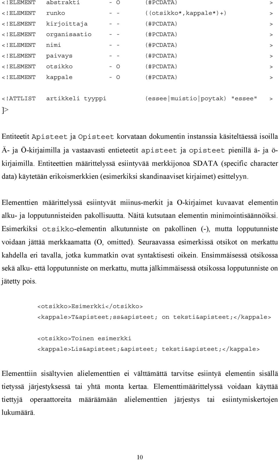 ATTLIST artikkeli tyyppi (essee muistio poytak) "essee" > ]> Entiteetit Apisteet ja Opisteet korvataan dokumentin instanssia käsiteltäessä isoilla Ä- ja Ö-kirjaimilla ja vastaavasti entieteetit