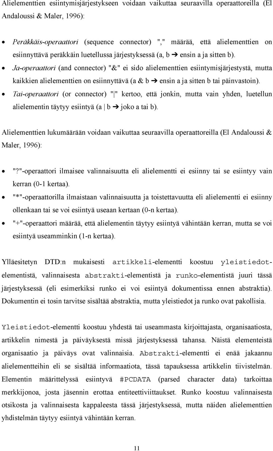 Ja-operaattori (and connector) "&" ei sido alielementtien esiintymisjärjestystä, mutta kaikkien alielementtien on esiinnyttävä (a & b ensin a ja sitten b tai päinvastoin).