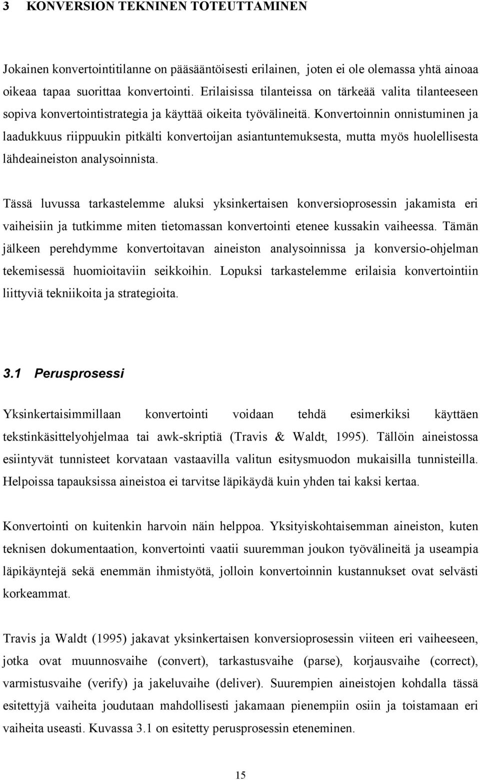 Konvertoinnin onnistuminen ja laadukkuus riippuukin pitkälti konvertoijan asiantuntemuksesta, mutta myös huolellisesta lähdeaineiston analysoinnista.