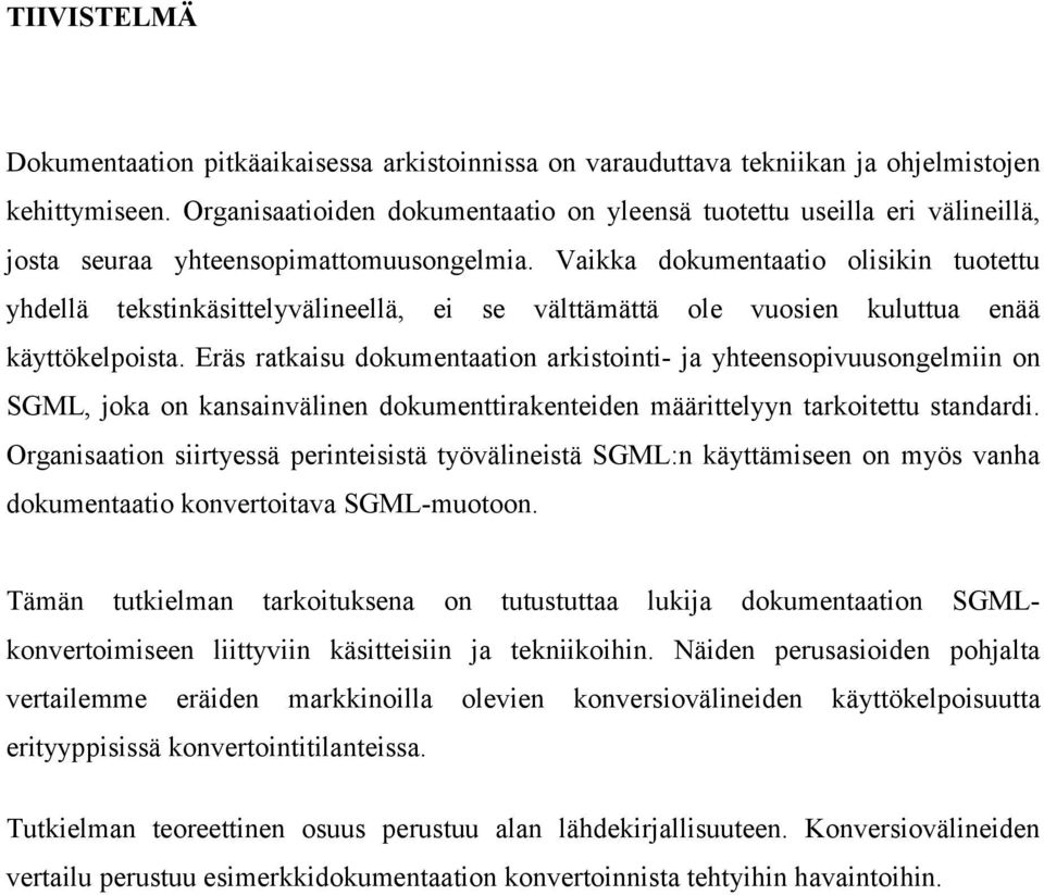 Vaikka dokumentaatio olisikin tuotettu yhdellä tekstinkäsittelyvälineellä, ei se välttämättä ole vuosien kuluttua enää käyttökelpoista.