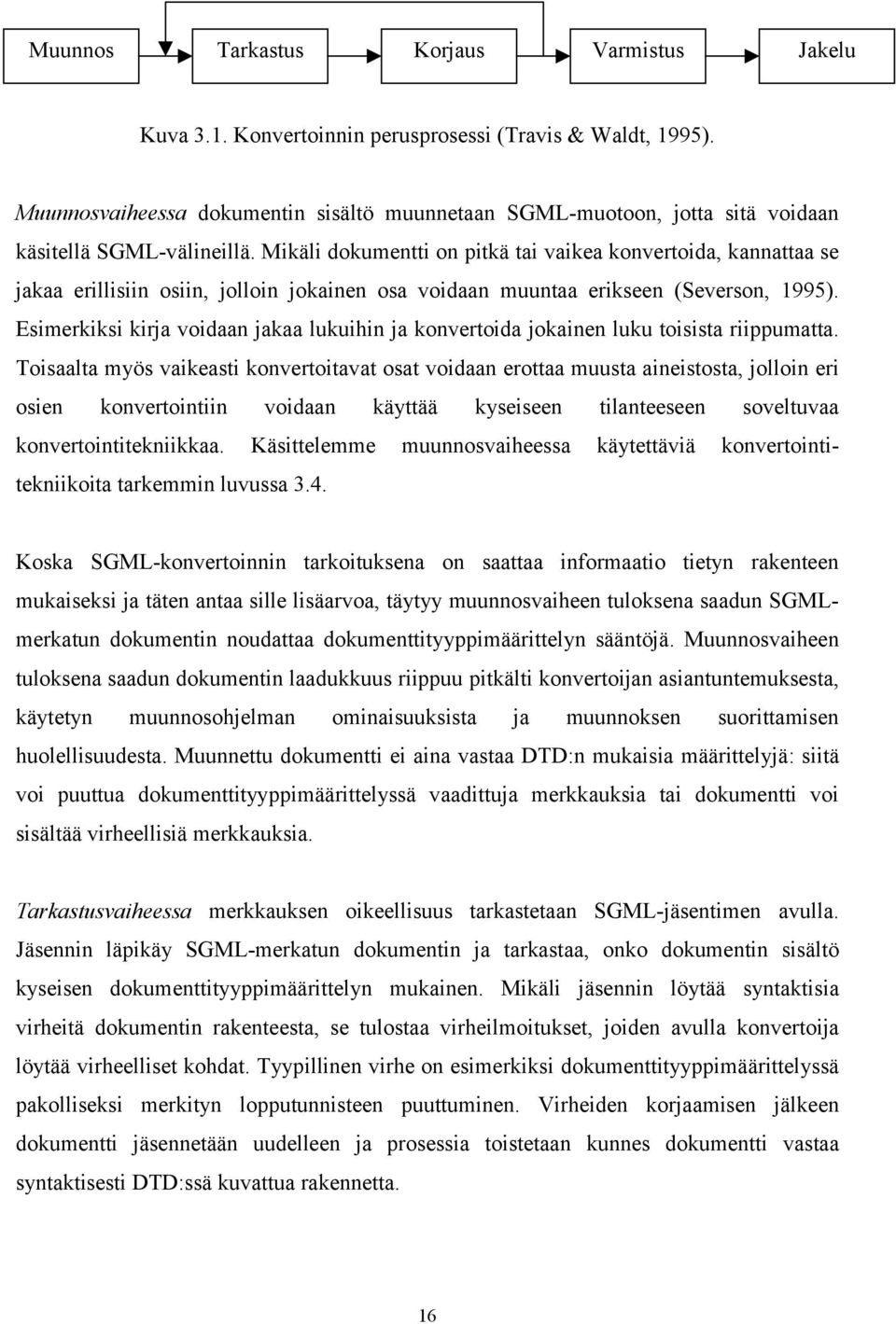 Mikäli dokumentti on pitkä tai vaikea konvertoida, kannattaa se jakaa erillisiin osiin, jolloin jokainen osa voidaan muuntaa erikseen (Severson, 1995).