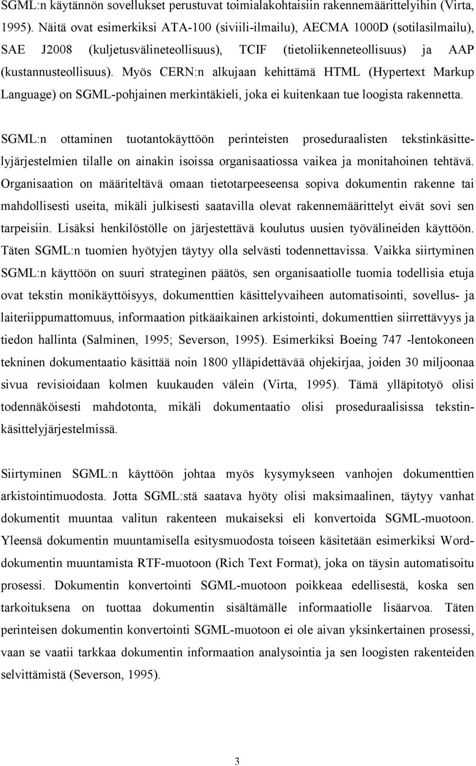 Myös CERN:n alkujaan kehittämä HTML (Hypertext Markup Language) on SGML-pohjainen merkintäkieli, joka ei kuitenkaan tue loogista rakennetta.