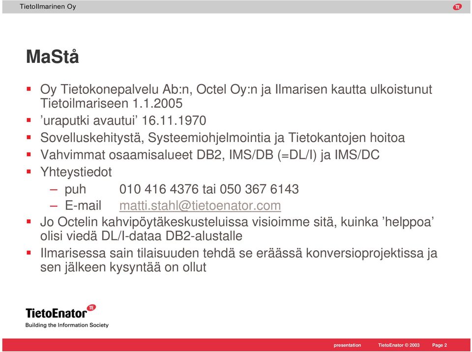 010 416 4376 tai 050 367 6143 E-mail matti.stahl@tietoenator.