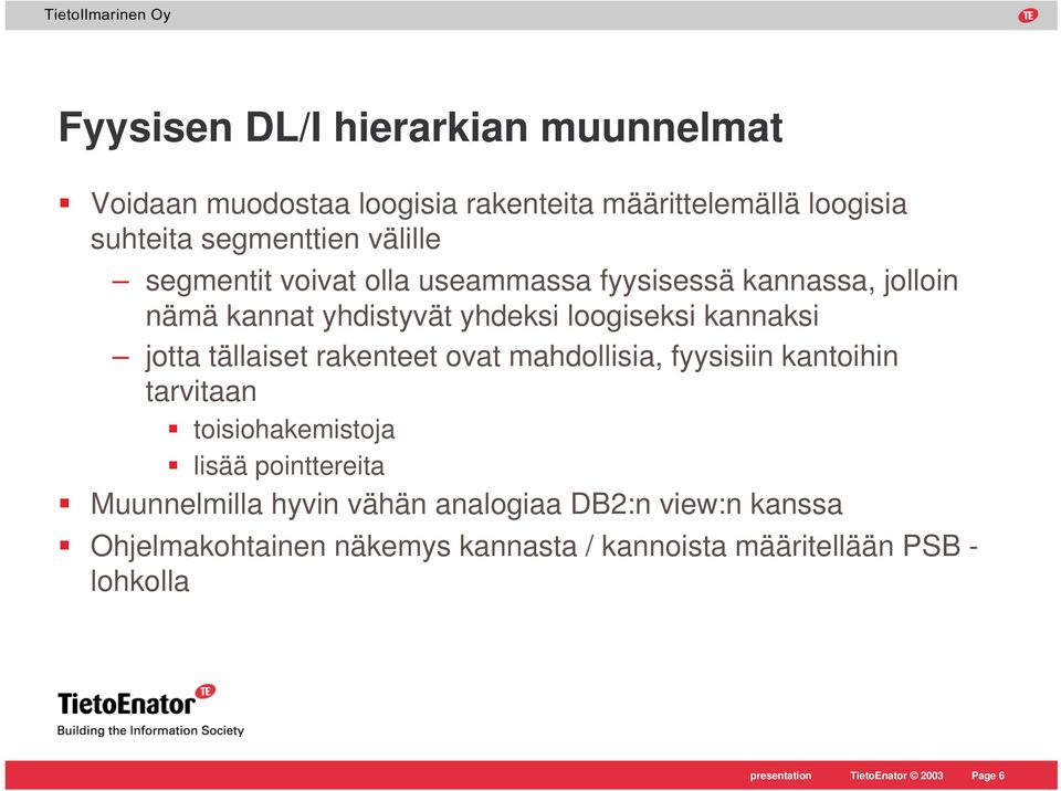 rakenteet ovat mahdollisia, fyysisiin kantoihin tarvitaan toisiohakemistoja lisää pointtereita Muunnelmilla hyvin vähän analogiaa