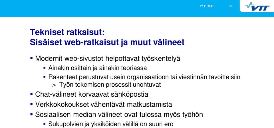tavoitteisiin -> Työn tekemisen prosessit unohtuvat Chat-välineet korvaavat sähköpostia Verkkokokoukset