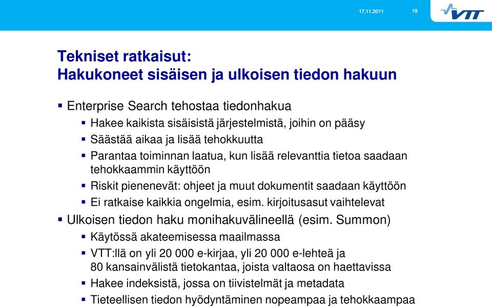 kaikkia ongelmia, esim. kirjoitusasut vaihtelevat Ulkoisen tiedon haku monihakuvälineellä (esim.