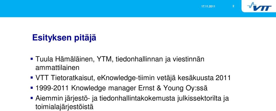 kesäkuusta 2011 1999-2011 Knowledge manager Ernst & Young Oy:ssä
