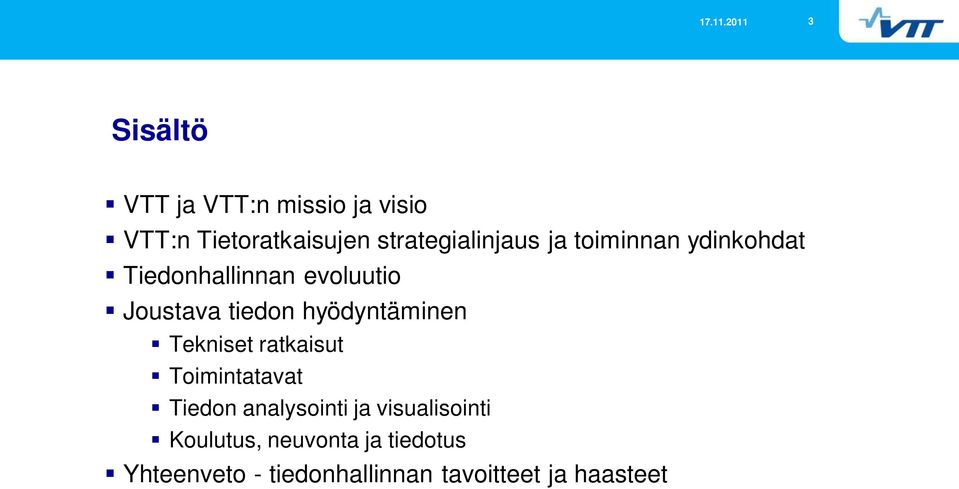 tiedon hyödyntäminen Tekniset ratkaisut Toimintatavat Tiedon analysointi ja