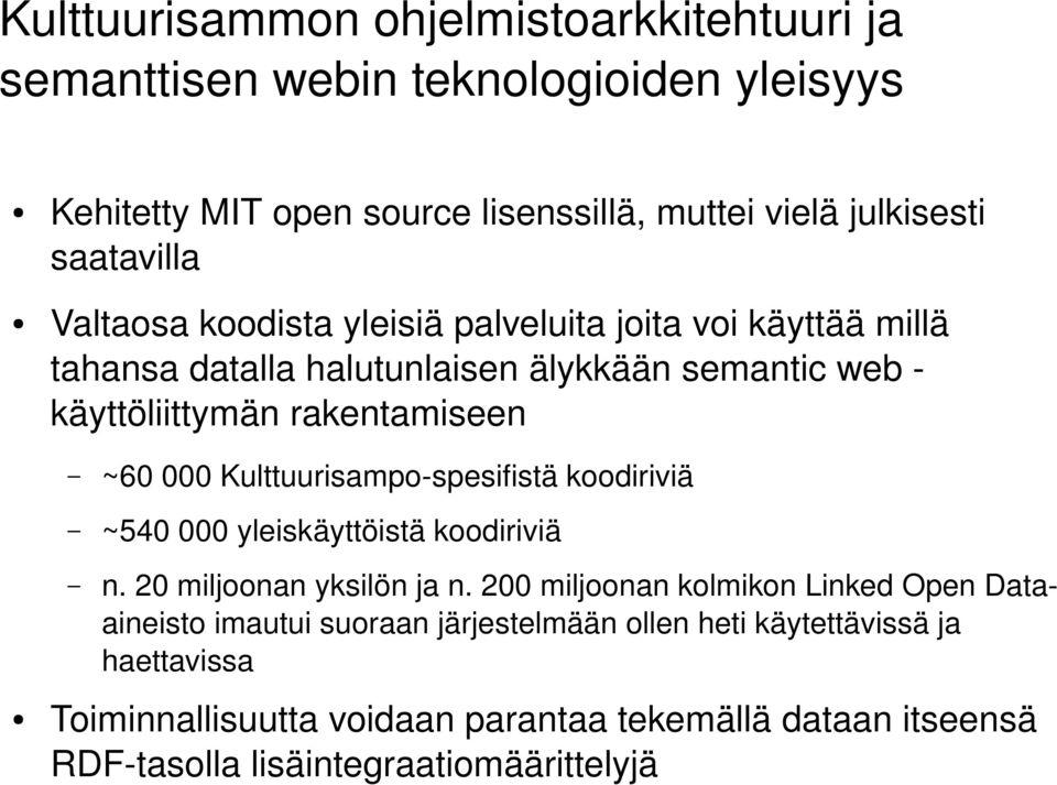 000 Kulttuurisampo spesifistä koodiriviä ~540 000 yleiskäyttöistä koodiriviä n. 20 miljoonan yksilön ja n.