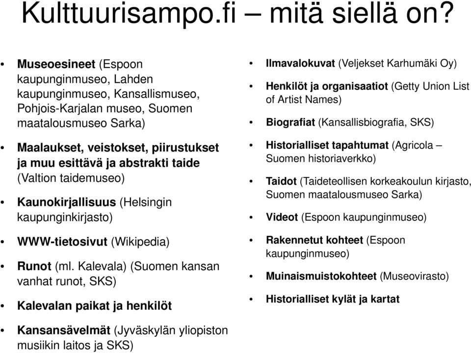 (Getty Union List of Artist Names) Biografiat (Kansallisbiografia, SKS) Maalaukset, veistokset, piirustukset ja muu esittävä ja abstrakti taide (Valtion taidemuseo) Kaunokirjallisuus (Helsingin