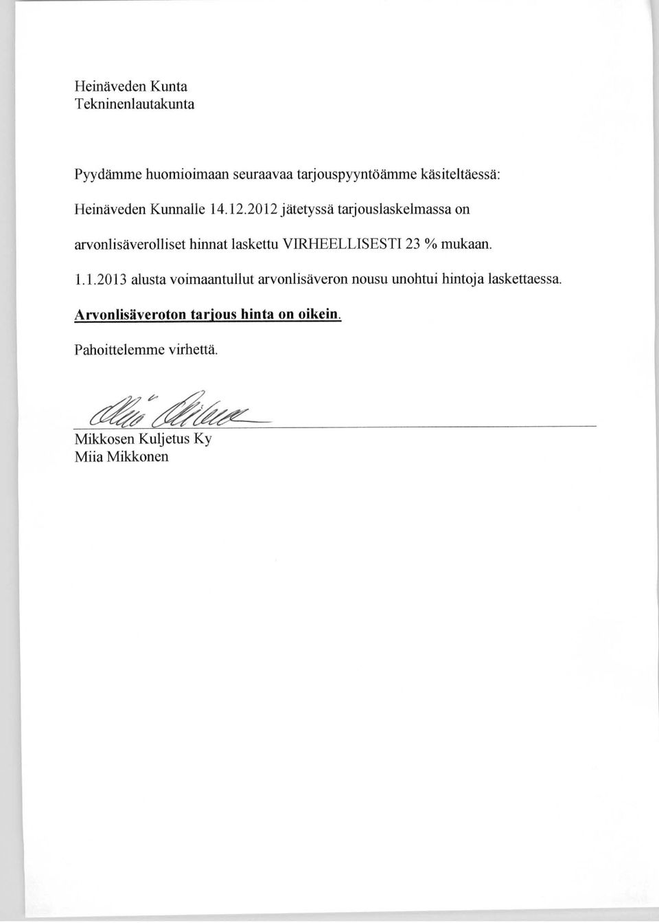 2012 jätetyssä tarjouslaskelmassa on arvonlisäverolliset hinnat laskettu VIRHEELLISESTI 23 % mukaan.