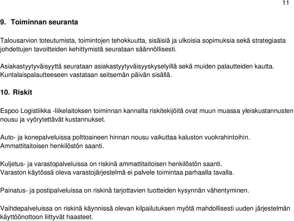 Riskit Espoo Logistiikka -liikelaitoksen toiminnan kannalta riskitekijöitä ovat muun muassa yleiskustannusten nousu ja vyörytettävät kustannukset.