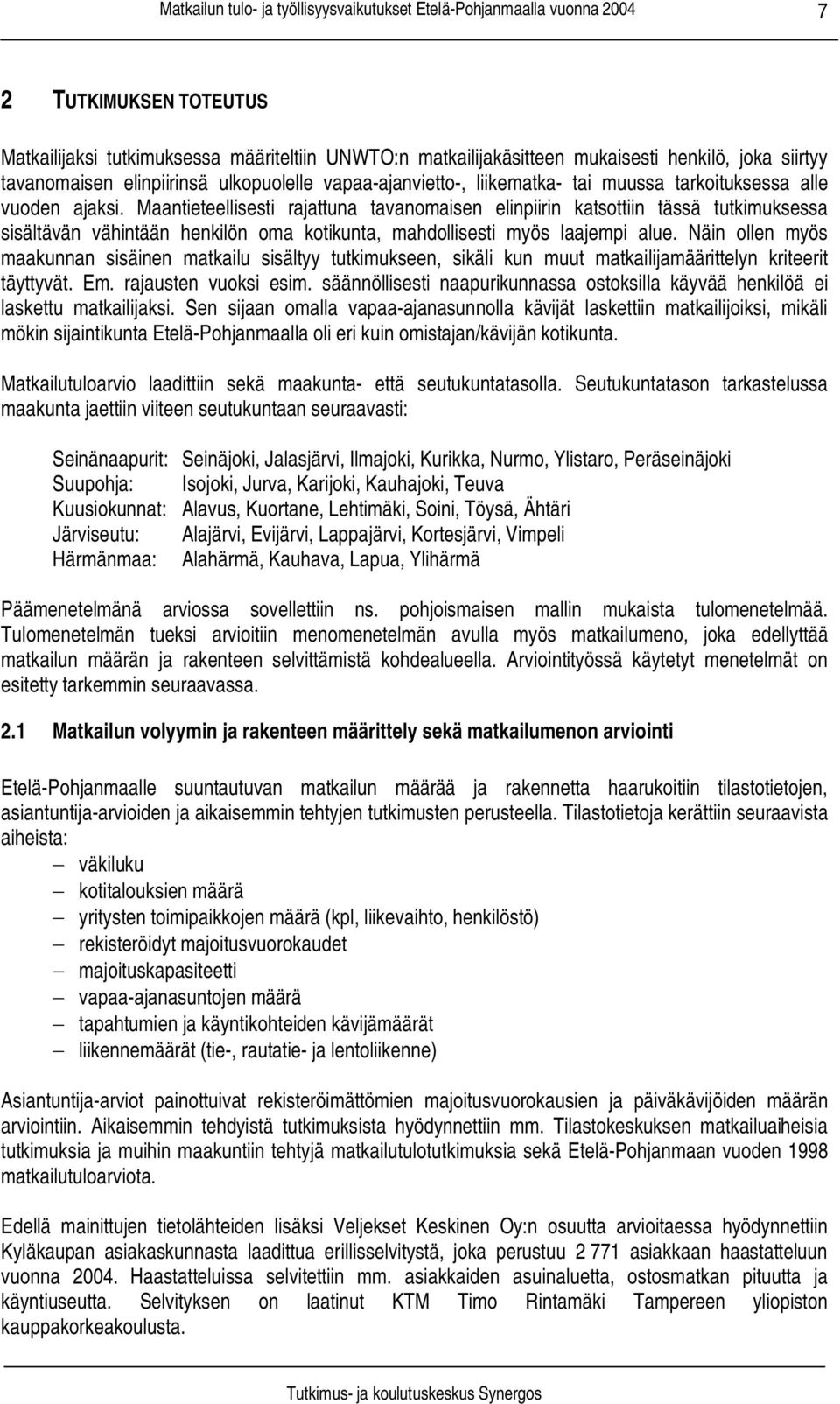 Maantieteellisesti rajattuna tavanomaisen elinpiirin katsottiin tässä tutkimuksessa sisältävän vähintään henkilön oma kotikunta, mahdollisesti myös laajempi alue.