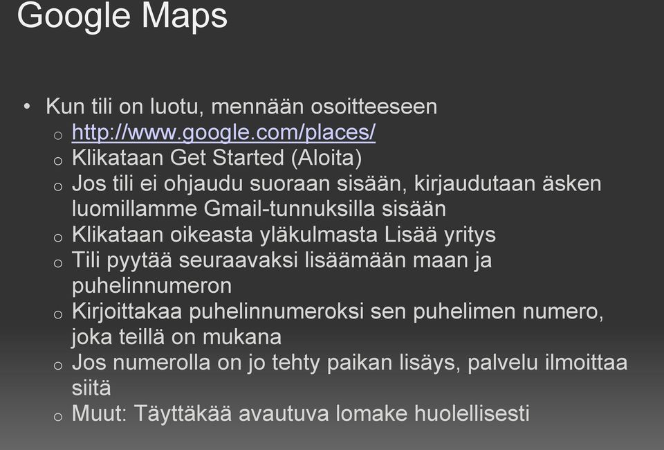 Gmail-tunnuksilla sisään o Klikataan oikeasta yläkulmasta Lisää yritys o Tili pyytää seuraavaksi lisäämään maan ja