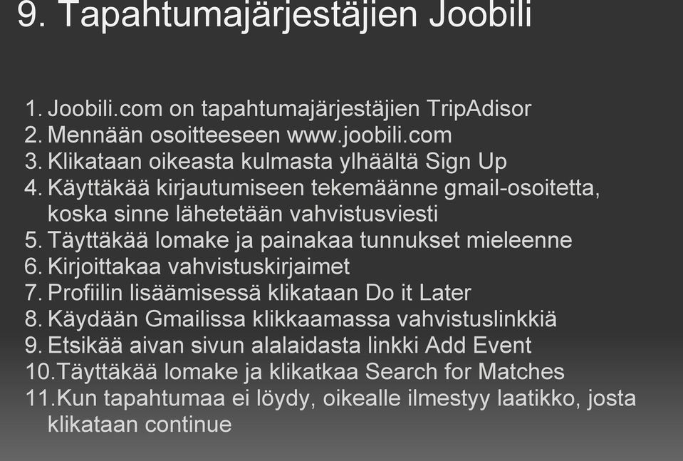 Täyttäkää lomake ja painakaa tunnukset mieleenne 6. Kirjoittakaa vahvistuskirjaimet 7. Profiilin lisäämisessä klikataan Do it Later 8.