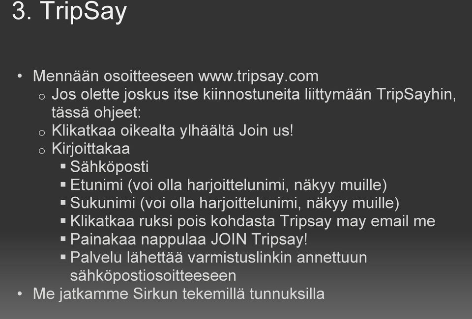 o Kirjoittakaa Sähköposti Etunimi (voi olla harjoittelunimi, näkyy muille) Sukunimi (voi olla harjoittelunimi, näkyy