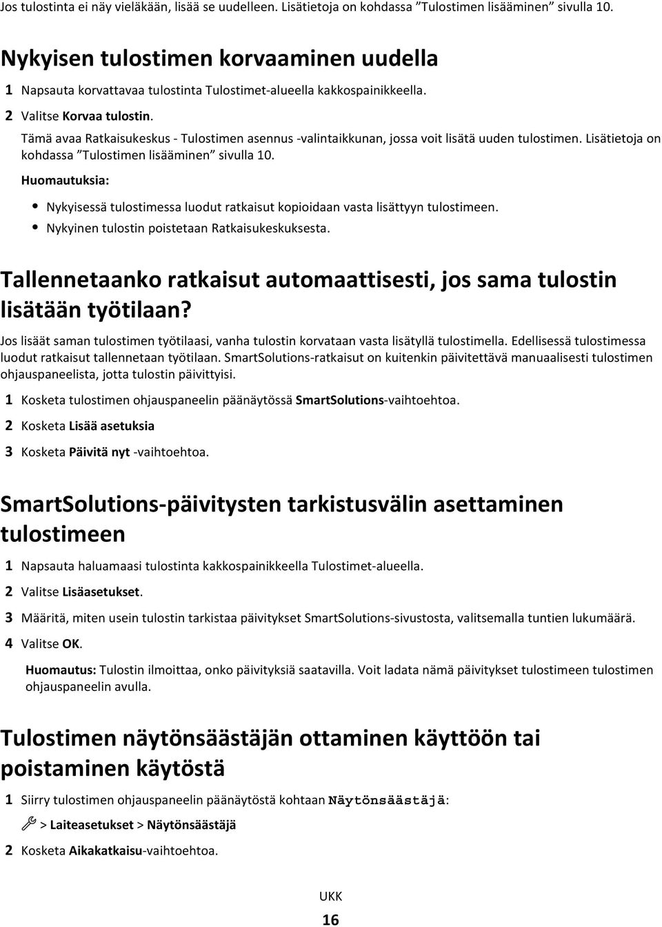 Tämä avaa Ratkaisukeskus - Tulostimen asennus -valintaikkunan, jossa voit lisätä uuden tulostimen. Lisätietoja on kohdassa Tulostimen lisääminen sivulla 10.