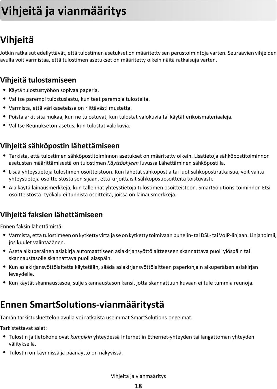 Valitse parempi tulostuslaatu, kun teet parempia tulosteita. Varmista, että värikaseteissa on riittävästi mustetta.