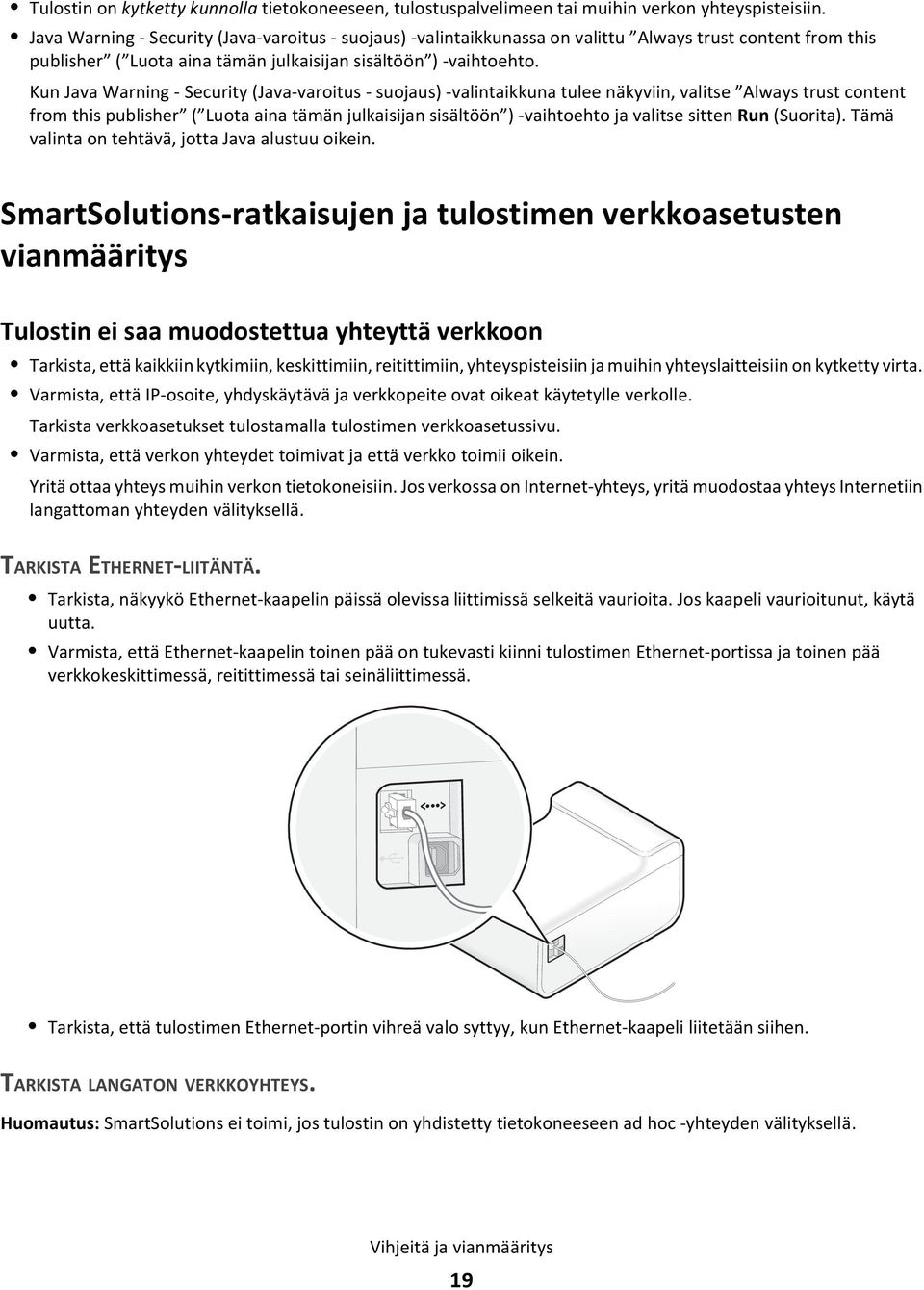 Kun Java Warning - Security (Java-varoitus - suojaus) -valintaikkuna tulee näkyviin, valitse Always trust content from this publisher ( Luota aina tämän julkaisijan sisältöön ) -vaihtoehto ja valitse