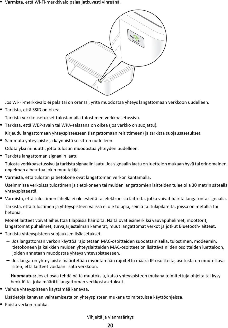 Kirjaudu langattomaan yhteyspisteeseen (langattomaan reitittimeen) ja tarkista suojausasetukset. Sammuta yhteyspiste ja käynnistä se sitten uudelleen.