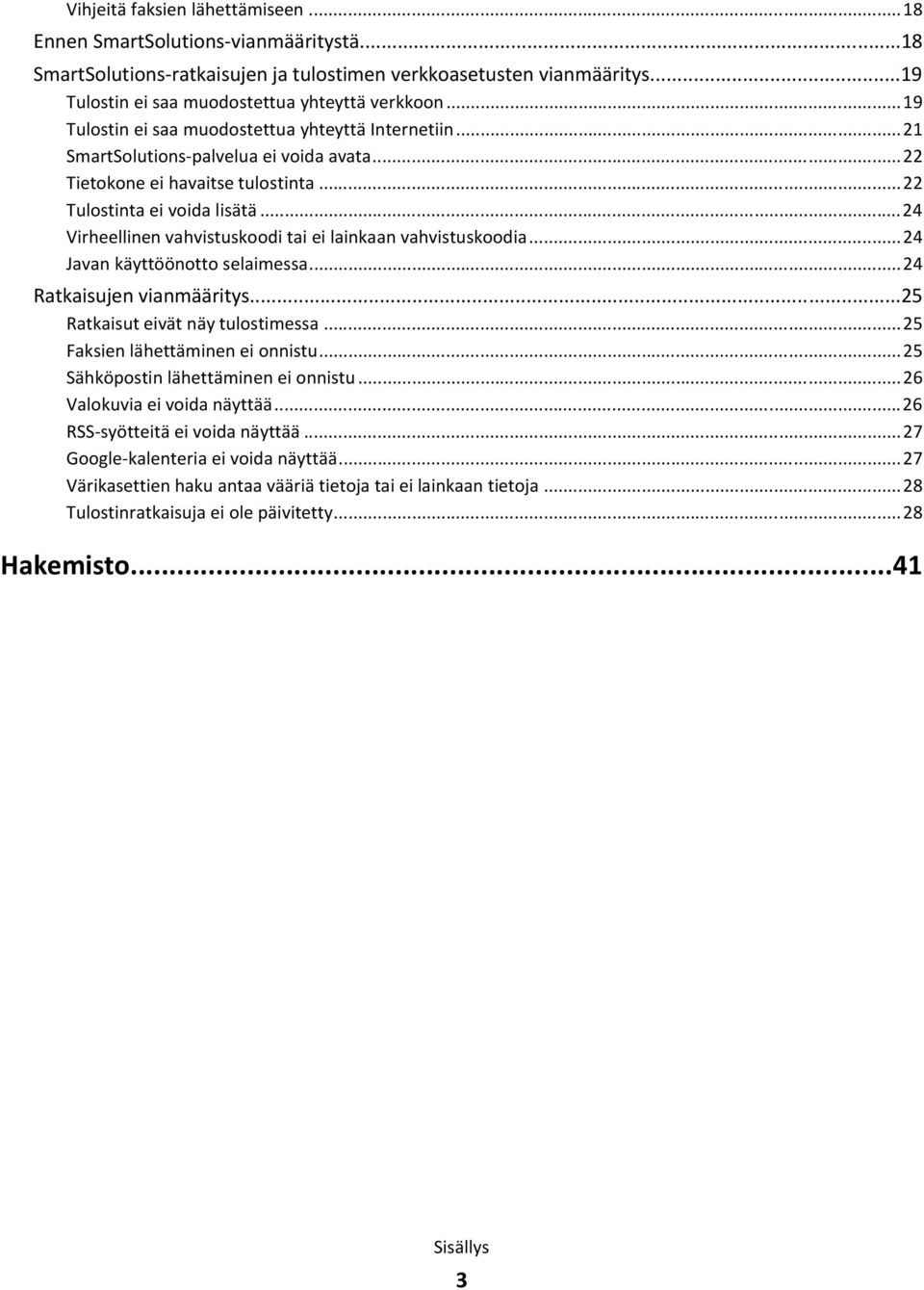 ..24 Virheellinen vahvistuskoodi tai ei lainkaan vahvistuskoodia...24 Javan käyttöönotto selaimessa...24 Ratkaisujen vianmääritys...25 Ratkaisut eivät näy tulostimessa.