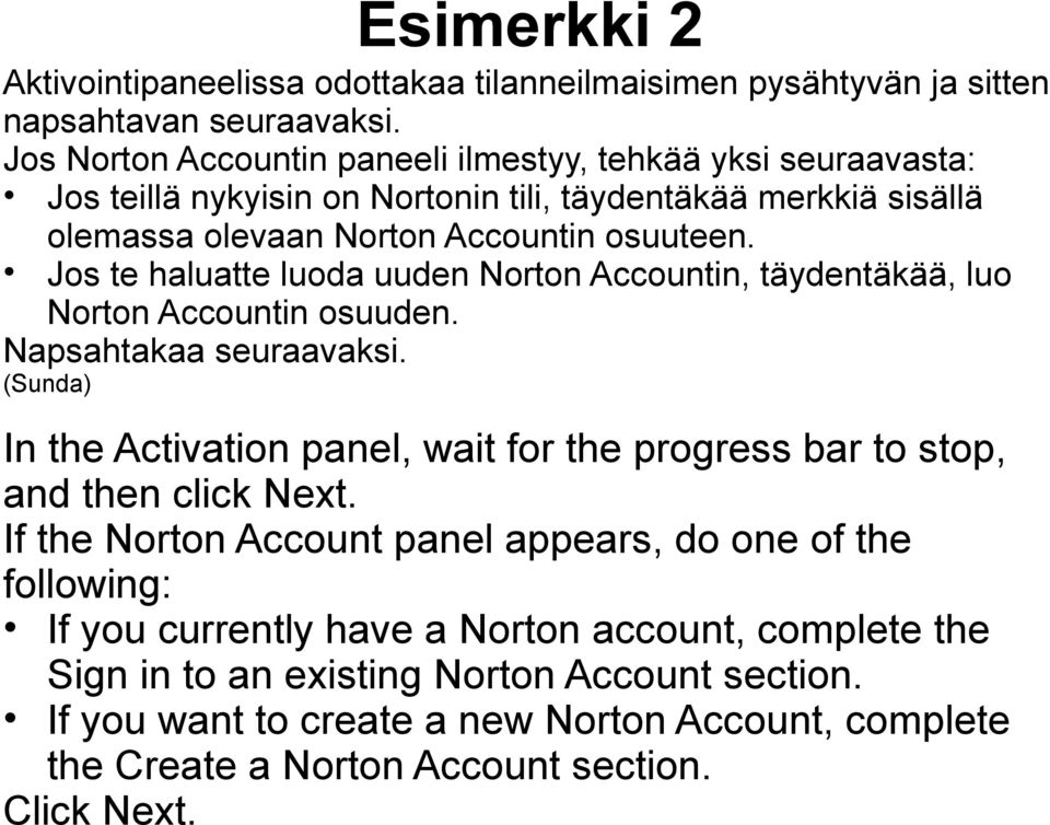 Jos te haluatte luoda uuden Norton Accountin, täydentäkää, luo Norton Accountin osuuden. Napsahtakaa seuraavaksi.