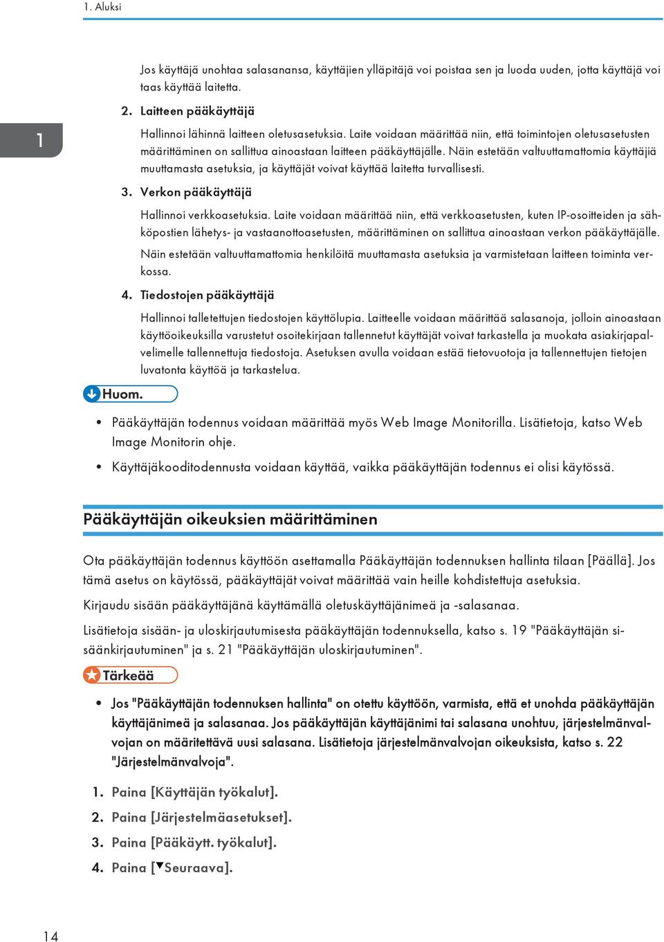 Näin estetään valtuuttamattomia käyttäjiä muuttamasta asetuksia, ja käyttäjät voivat käyttää laitetta turvallisesti. 3. Verkon pääkäyttäjä Hallinnoi verkkoasetuksia.