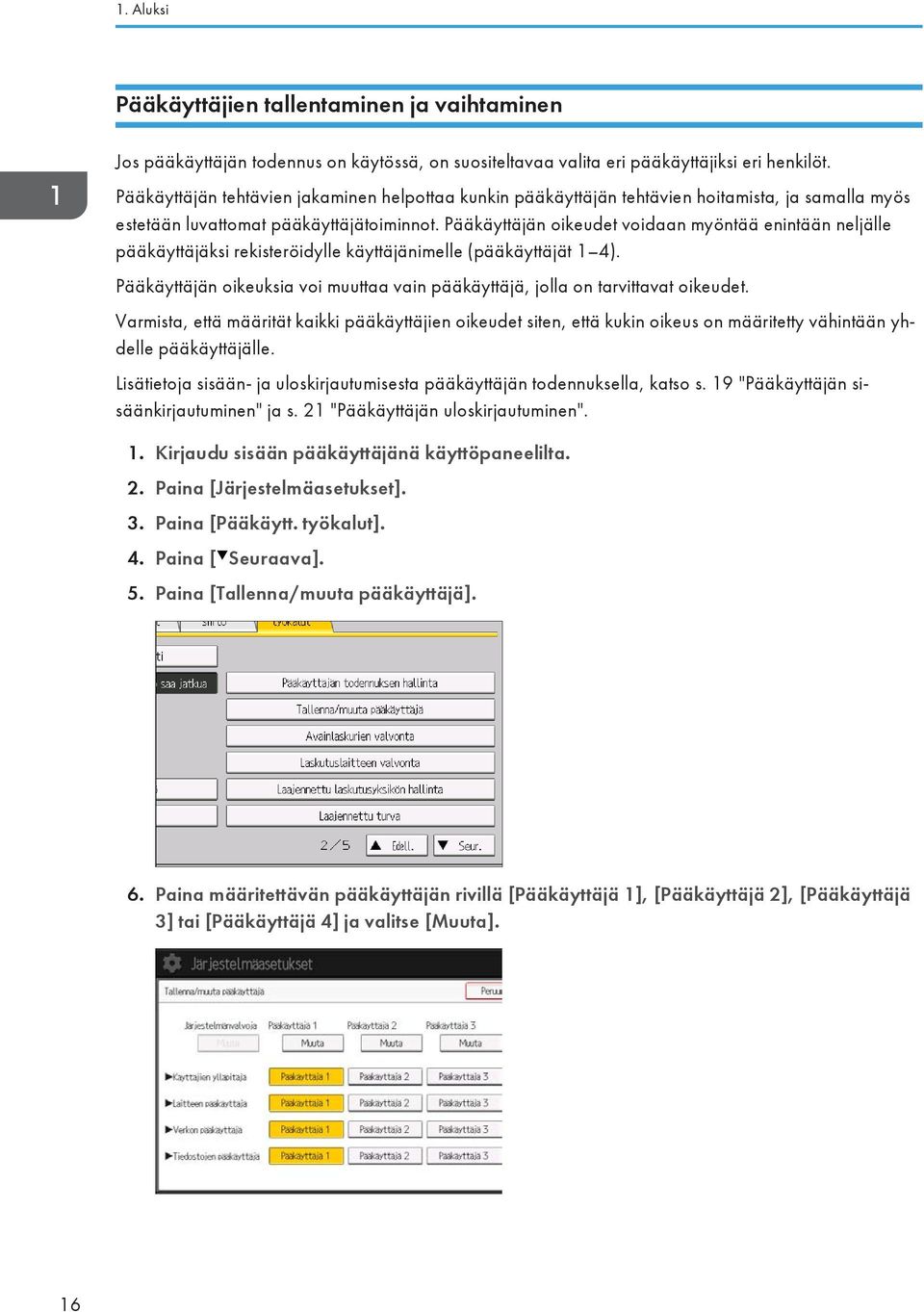 Pääkäyttäjän oikeudet voidaan myöntää enintään neljälle pääkäyttäjäksi rekisteröidylle käyttäjänimelle (pääkäyttäjät 1 4).