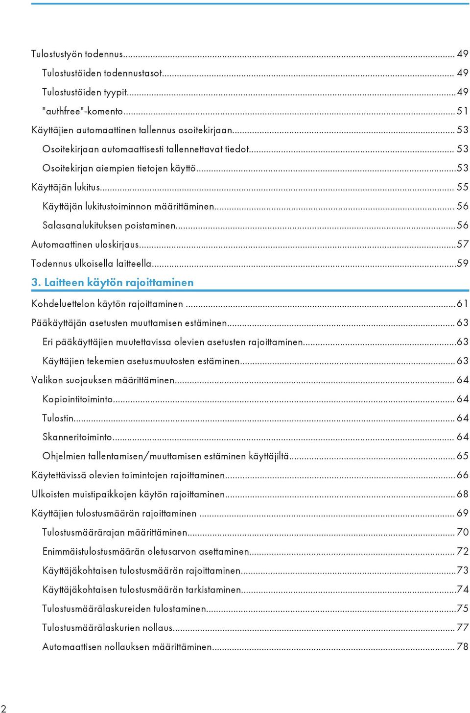 .. 56 Salasanalukituksen poistaminen...56 Automaattinen uloskirjaus...57 Todennus ulkoisella laitteella...59 3. Laitteen käytön rajoittaminen Kohdeluettelon käytön rajoittaminen.