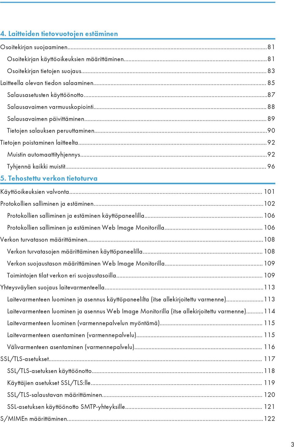 ..92 Muistin automaattityhjennys...92 Tyhjennä kaikki muistit... 96 5. Tehostettu verkon tietoturva Käyttöoikeuksien valvonta... 101 Protokollien salliminen ja estäminen.