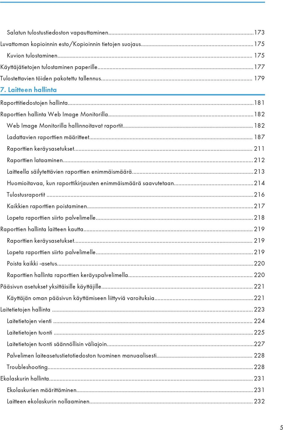 ..182 Web Image Monitorilla hallinnoitavat raportit...182 Ladattavien raporttien määritteet... 187 Raporttien keräysasetukset... 211 Raporttien lataaminen.