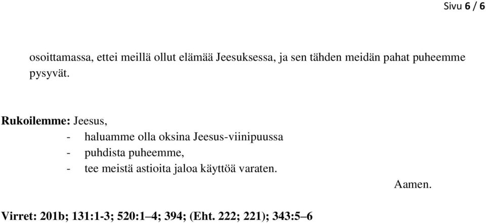 Rukoilemme: Jeesus, - haluamme olla oksina Jeesus-viinipuussa - puhdista