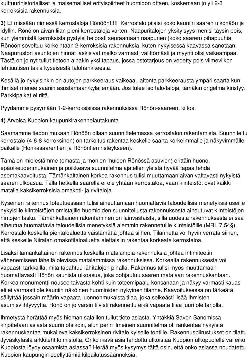 Naapuritalojen yksityisyys menisi täysin pois, kun ylemmistä kerroksista pystyisi helposti seuraamaan naapurien (koko saaren) pihapuuhia.