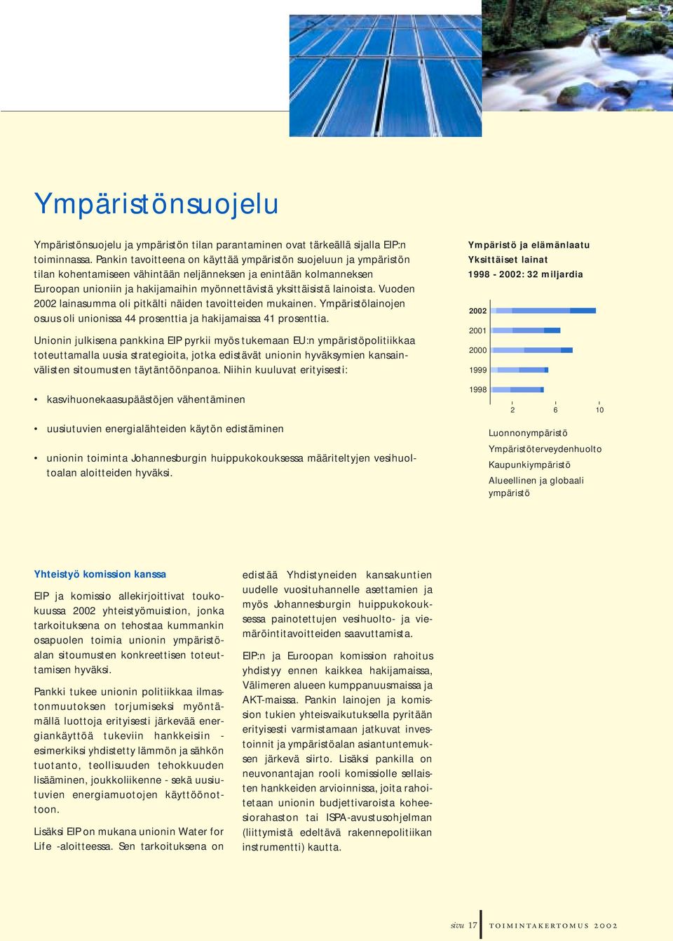 lainoista. Vuoden 2002 lainasumma oli pitkälti näiden tavoitteiden mukainen. Ympäristölainojen osuus oli unionissa 44 prosenttia ja hakijamaissa 41 prosenttia.