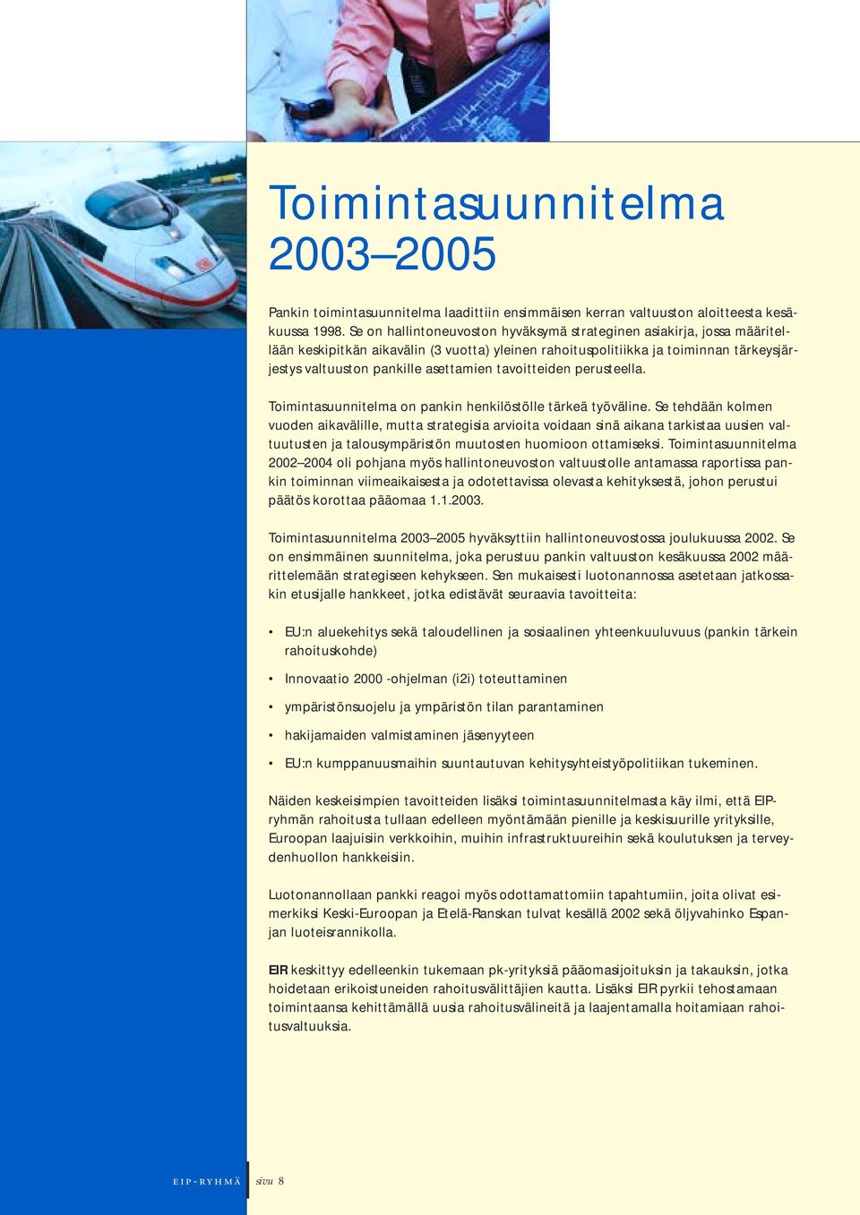 tavoitteiden perusteella. Toimintasuunnitelma on pankin henkilöstölle tärkeä työväline.