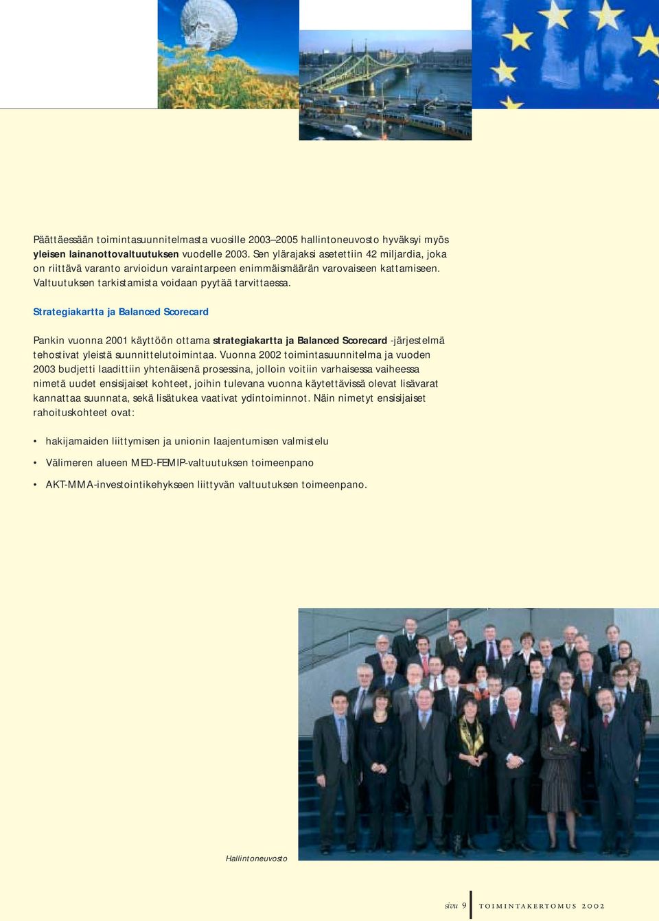 Strategiakartta ja Balanced Scorecard Pankin vuonna 2001 käyttöön ottama strategiakartta ja Balanced Scorecard -järjestelmä tehostivat yleistä suunnittelutoimintaa.