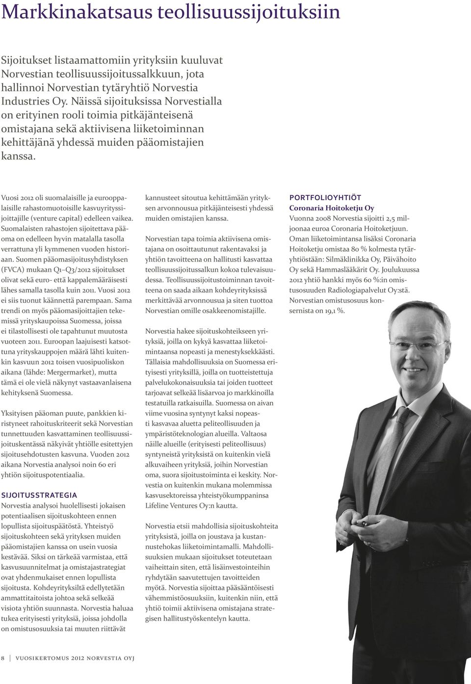 Vuosi 2012 oli suomalaisille ja eurooppalaisille rahastomuotoisille kasvuyrityssijoittajille (venture capital) edelleen vaikea.