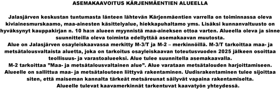 Alue on Jalasjärven osayleiskaavassa merkitty M-3/T ja M-2 merkinnöillä.