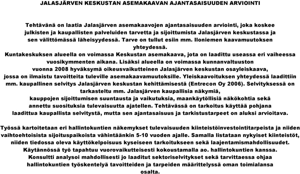 Kuntakeskuksen alueella on voimassa Keskustan asemakaava, jota on laadittu useassa eri vaiheessa vuosikymmenten aikana.