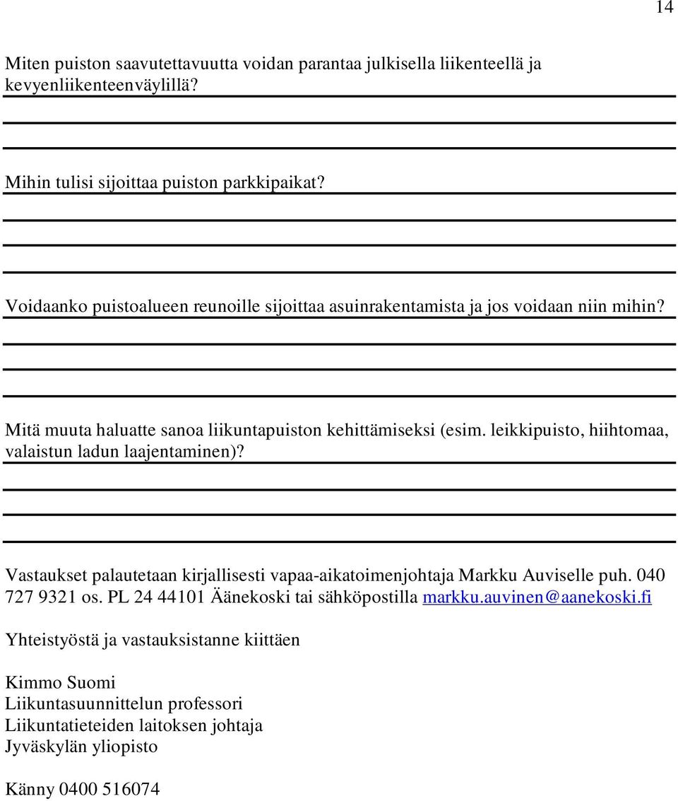 leikkipuisto, hiihtomaa, valaistun ladun laajentaminen)? Vastaukset palautetaan kirjallisesti vapaa-aikatoimenjohtaja Markku Auviselle puh. 040 727 9321 os.