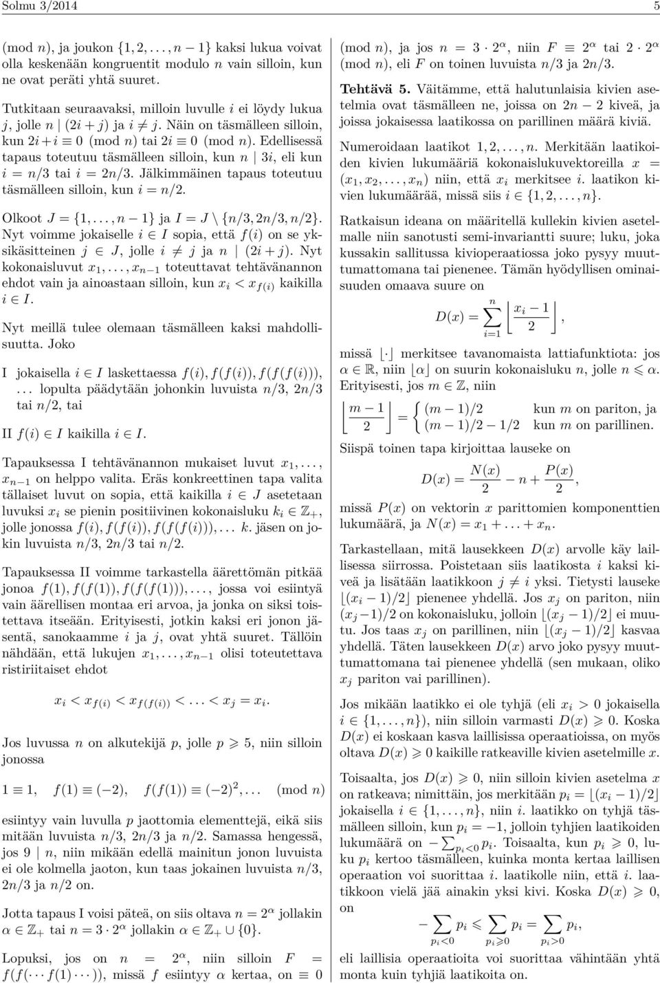 Edellisessä tapaus toteutuu täsmälleen silloin, kun n 3i, eli kun i = n/3 tai i = 2n/3. Jälkimmäinen tapaus toteutuu täsmälleen silloin, kun i = n/2. Olkoot J = {1,..., n 1} ja I = J \ {n/3, 2n/3, n/2}.