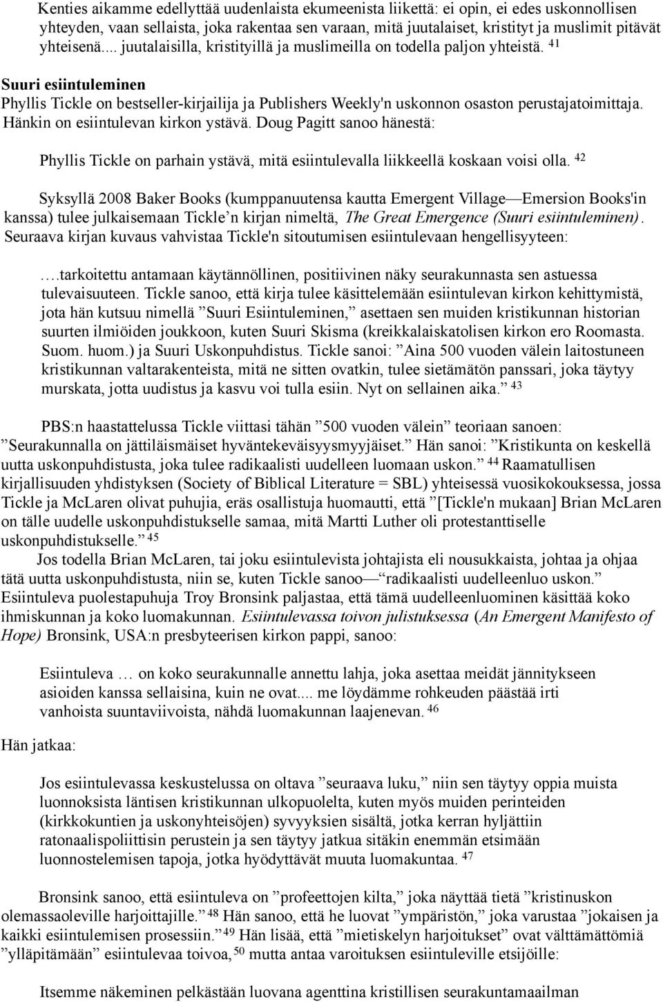 41 Suuri esiintuleminen Phyllis Tickle on bestseller-kirjailija ja Publishers Weekly'n uskonnon osaston perustajatoimittaja. Hänkin on esiintulevan kirkon ystävä.