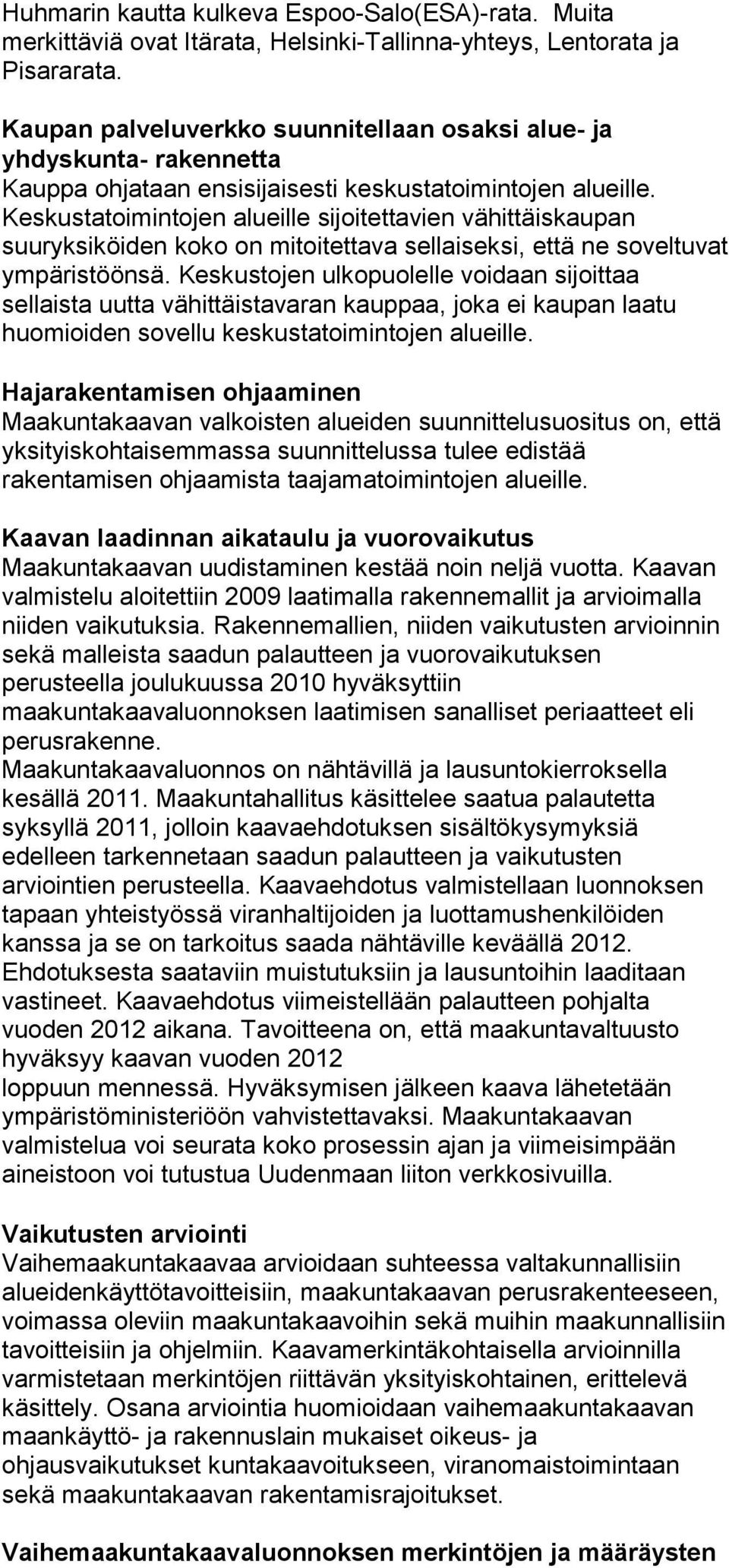 Keskustatoimintojen alueille sijoitettavien vähittäiskaupan suuryksiköiden koko on mitoitettava sellaiseksi, että ne soveltuvat ympäristöönsä.