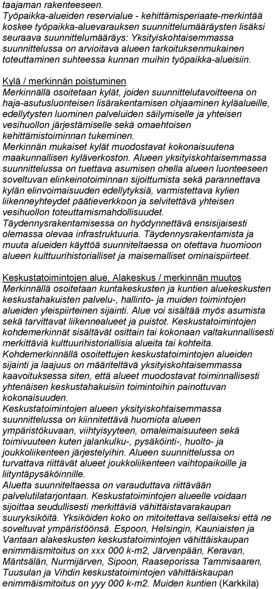 arvioitava alueen tarkoituksenmukainen toteuttaminen suhteessa kunnan muihin työpaikka-alueisiin.