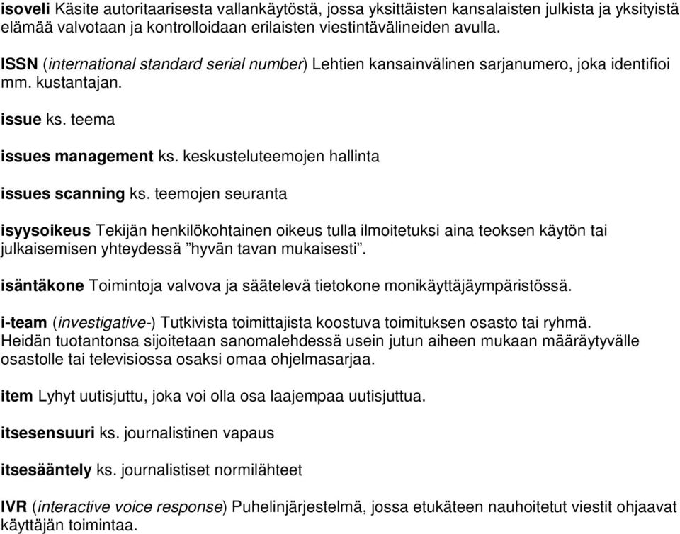 teemojen seuranta isyysoikeus Tekijän henkilökohtainen oikeus tulla ilmoitetuksi aina teoksen käytön tai julkaisemisen yhteydessä hyvän tavan mukaisesti.