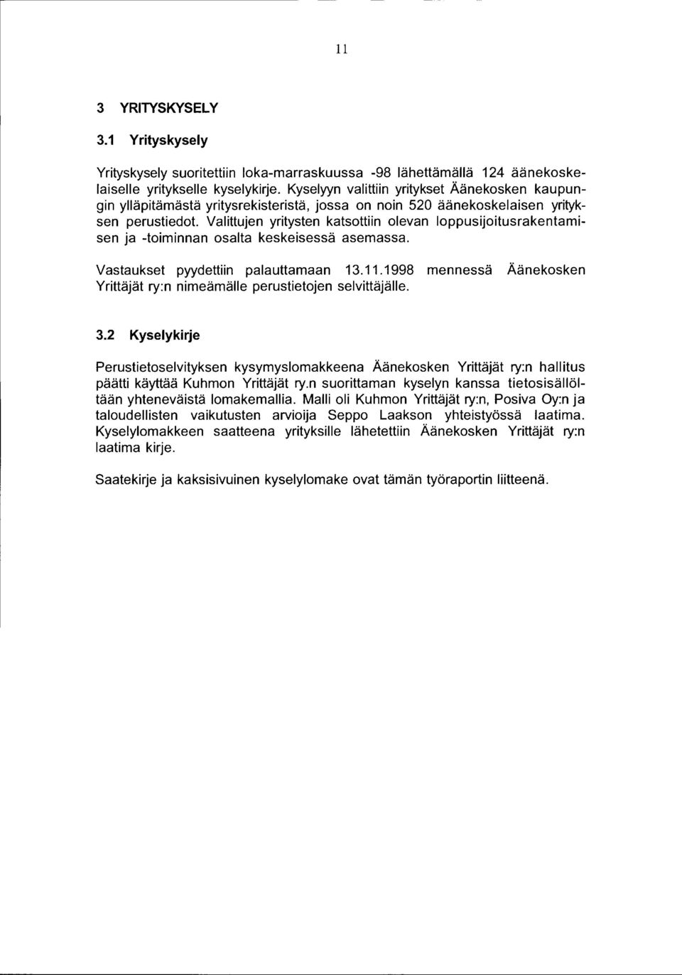 Valittujen yritysten katsottiin olevan loppusijoitusrakentamisen ja -toiminnan osalta keskeisessä asemassa. Vastaukset pyydettiin palauttamaan 3.