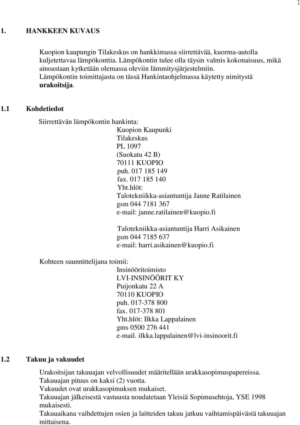 Lämpökontin toimittajasta on tässä Hankintaohjelmassa käytetty nimitystä urakoitsija. 1.