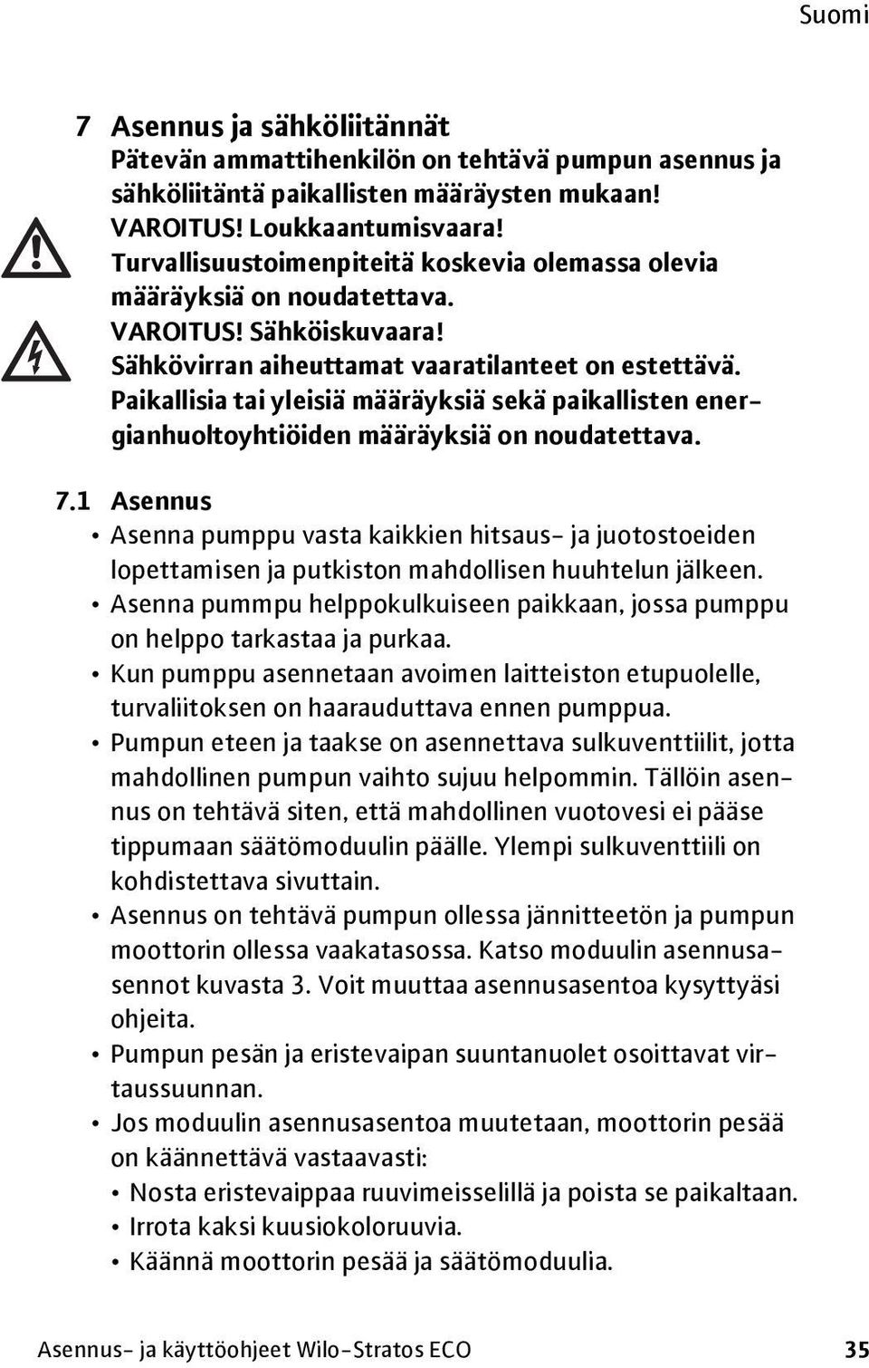 Paikallisia tai yleisiä määräyksiä sekä paikallisten energianhuoltoyhtiöiden määräyksiä on noudatettava. 7.