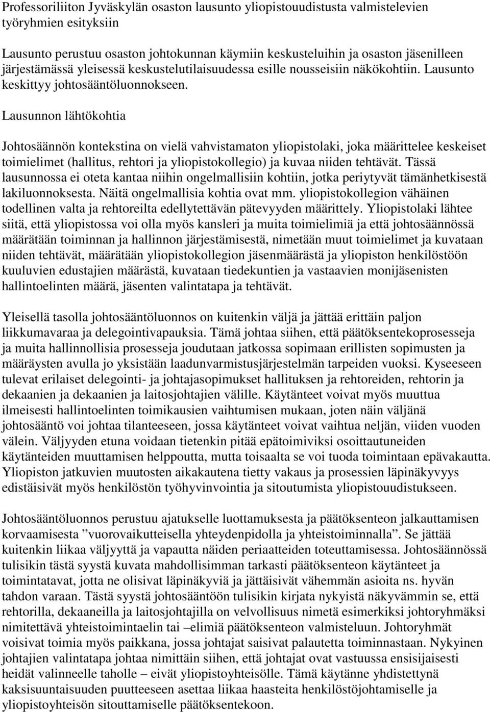 Lausunnon lähtökohtia Johtosäännön kontekstina on vielä vahvistamaton yliopistolaki, joka määrittelee keskeiset toimielimet (hallitus, rehtori ja yliopistokollegio) ja kuvaa niiden tehtävät.