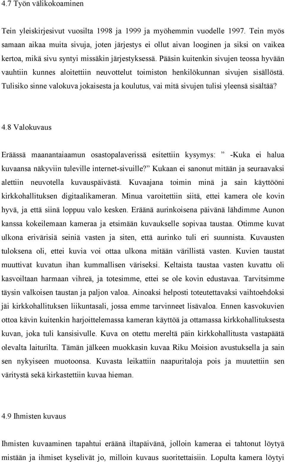 Pääsin kuitenkin sivujen teossa hyvään vauhtiin kunnes aloitettiin neuvottelut toimiston henkilökunnan sivujen sisällöstä.